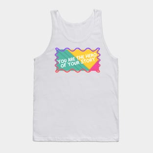 You are the hero of your story. Tank Top